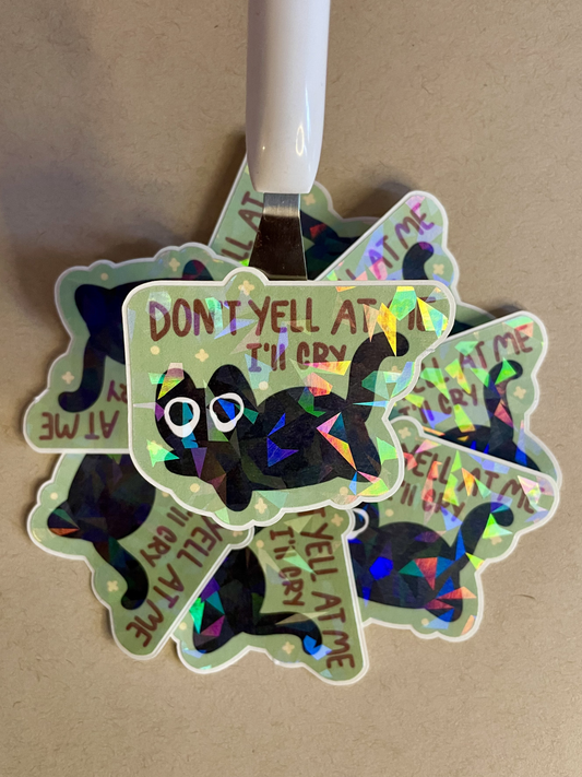 Black Cat Holographic Sticker "Don't yell at me I'll cry" | Water Resistant
